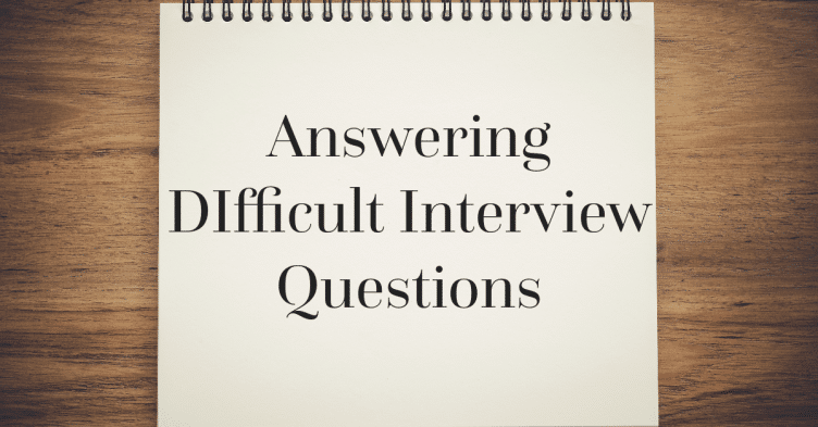 Answering the Top 5 Most Difficult Interview Questions